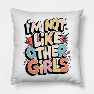 I'm Not Like Other Girls Pillow