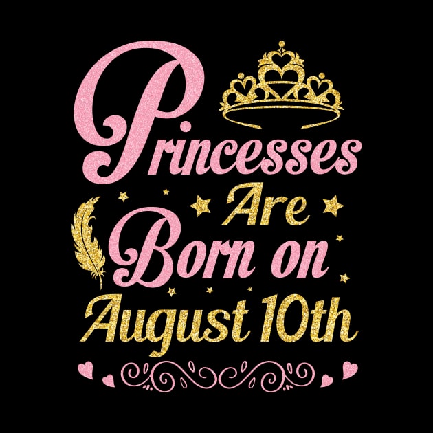 Princesses Are Born On August 10th Happy Birthday To Me Nana Mommy Aunt Sister Wife Niece Daughter by joandraelliot