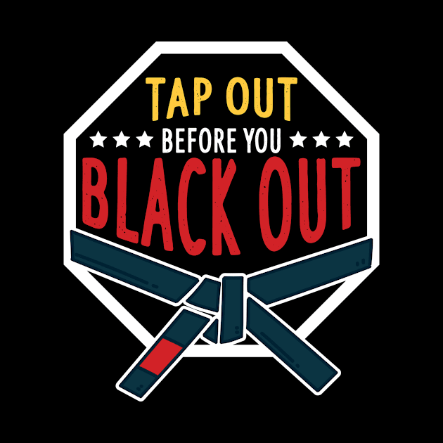 MMA BJJ Tap Out Before You Black Out by dilger