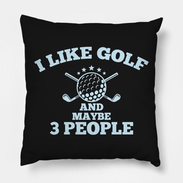 Dad Golfer Humor TShirt With Sayings, I Like Golf And maybe 3 People Pillow by creative36