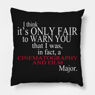 I Think It’s Only Fair To Warn You That I Was In Fact A Cinematography And Film Major Pillow