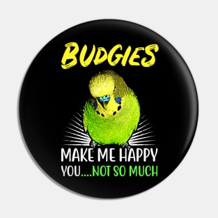 Budgies make me happy you not so much Pin