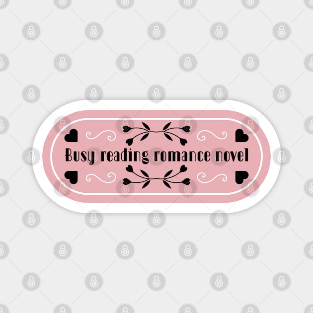 Busy reading romance novels | Bookish quotes | Book themed Magnet by ArtistryWhims