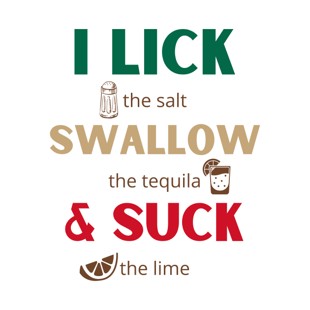 I lick swallow and suck - cinco de mayo celebrations by MerchByThisGuy