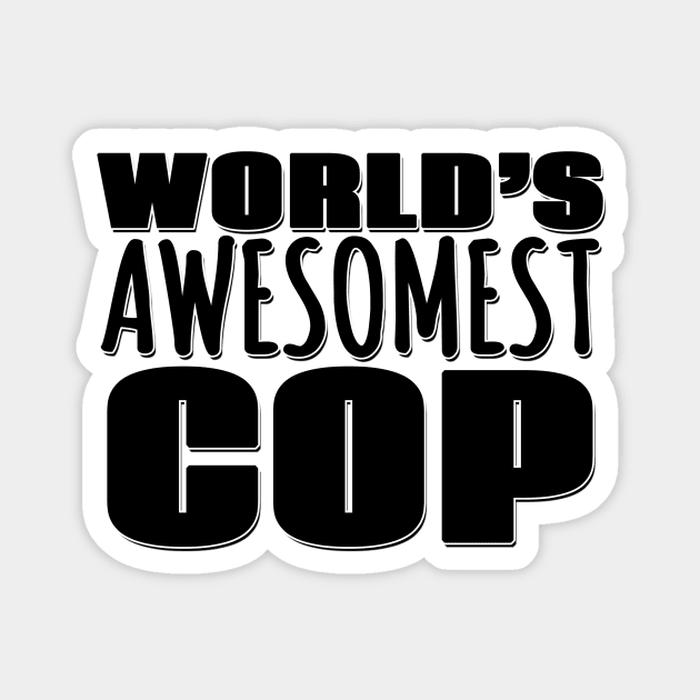 World's Awesomest Cop Magnet by Mookle