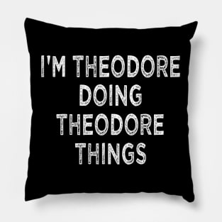 I'M THEODORE DOING THEODORE THINGS Funny Christmas Idea Pillow