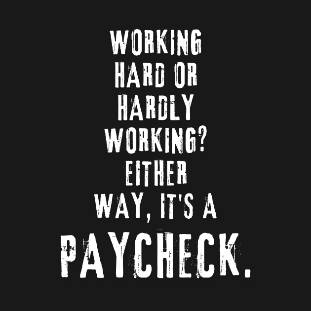 Working hard or hardly working? Either way, it's a paycheck by DKZstore