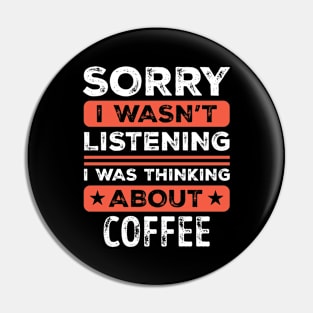 Sorry I wasn't listening Funny Coffee Pin