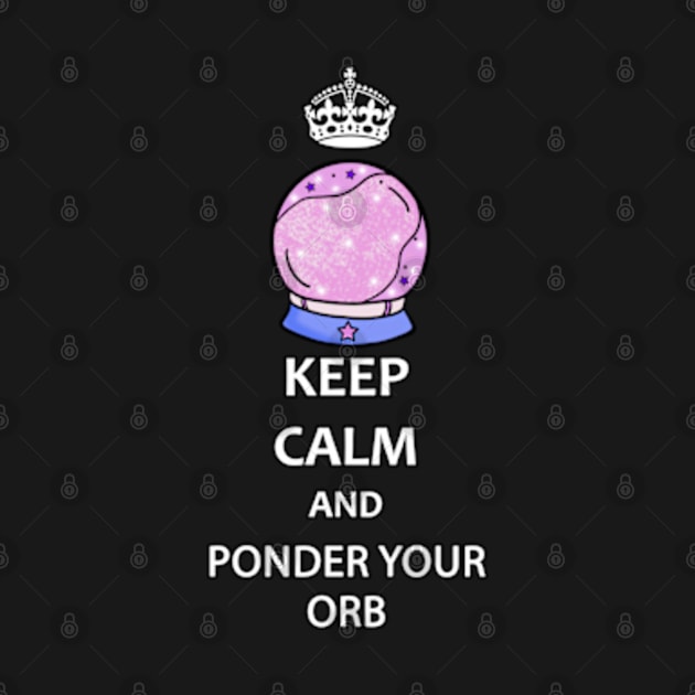 Keep Calm and Ponder Your Orb - Wizard Pondering My Orb Dank Meme by BrandyRay