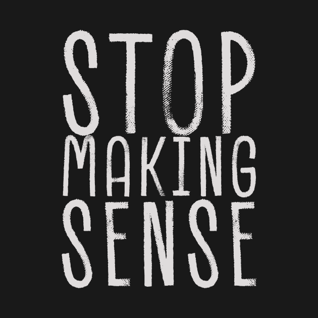 stop making sense by Cybord Design