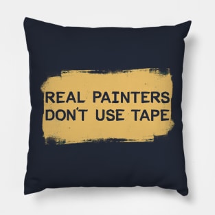 Real Painters Don't Use Tape Pillow