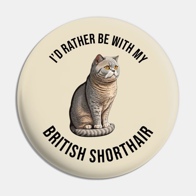 I'd rather be with my British Shorthair Pin by pxdg