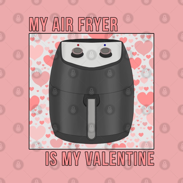 My Air Fryer is My Valentine by DiegoCarvalho