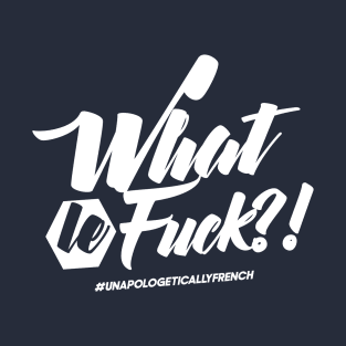 What LE Fuck?! (Le Blanc) T-Shirt