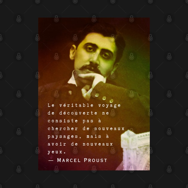 Marcel Proust portrait and quote: Le véritable voyage de découverte ne consiste pas à chercher de nouveaux paysages... by artbleed