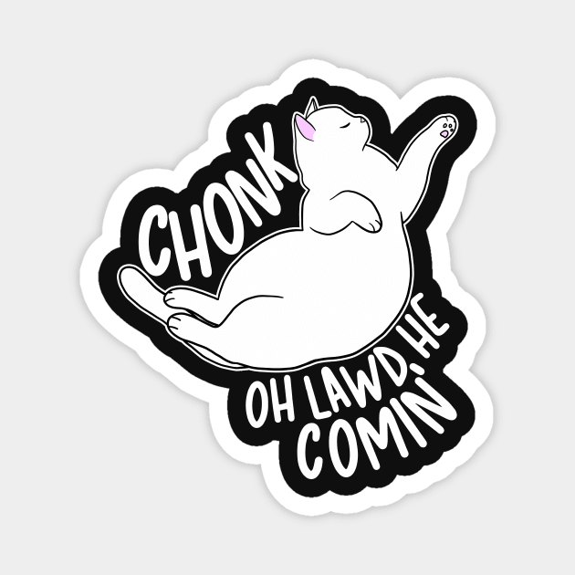 Chonk Oh Lawd He Comin' Magnet by Psitta