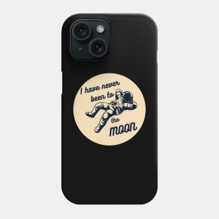 I Have Never Been to the Moon Funny Astronomy Quote Phone Case