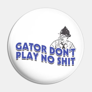 Gator Dont Play No Shit Pin
