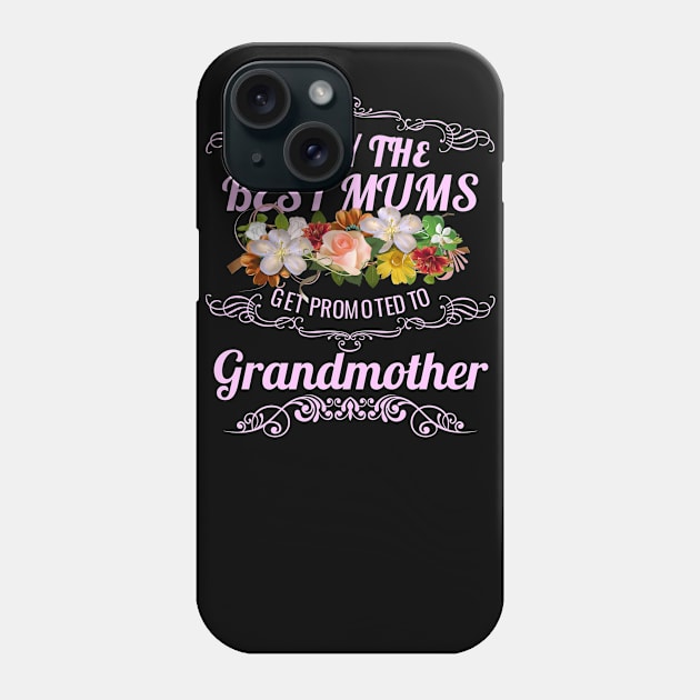 Only The Best Mums Get Promoted To Grandmother Gift Phone Case by HT_Merchant