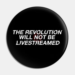 The Revolution Will Not Be Livestreamed Pin