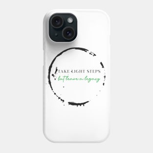 Take Light Steps, but Leave a Legacy Phone Case