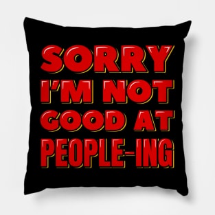 Sorry I'm Not Good at People-ing Pillow