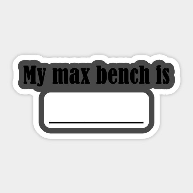 My Max Bench Is Bench Sticker Teepublic