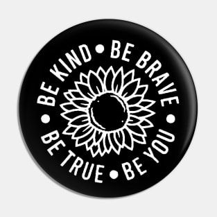 Be kind Be Brave Be True Be You , Inspirational , Positive Vibe , Motivational , Gift , Sunflower Pin