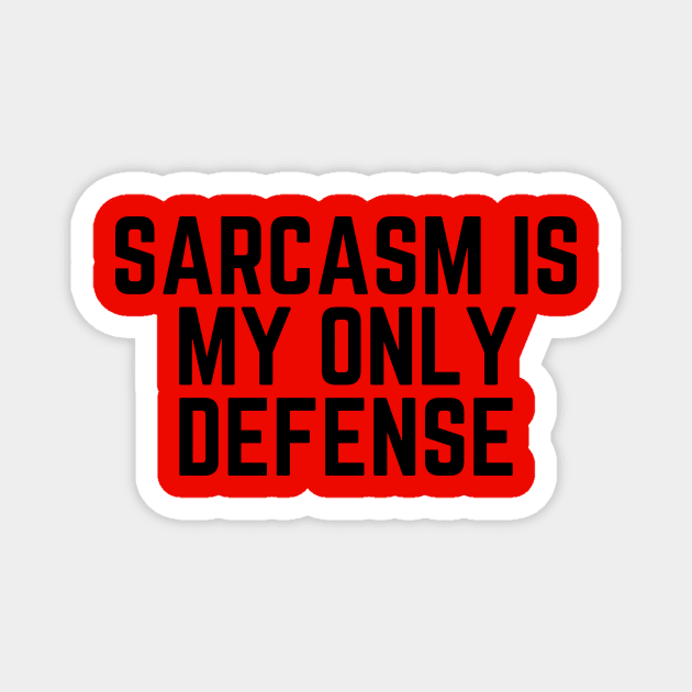 Sarcasm Is My Only Defense - Sarcasm Gift Sarcastic Humor Funny Quote Sarcastic Joke Sarcastic Saying Sarcastic Gift Magnet by ballhard