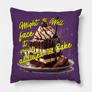 Might as well face it your addicted to Cake Pillow