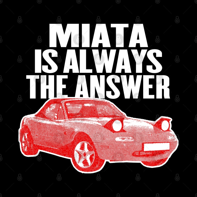 Miata Is Always The Answer / Mazda Fan Design by DankFutura