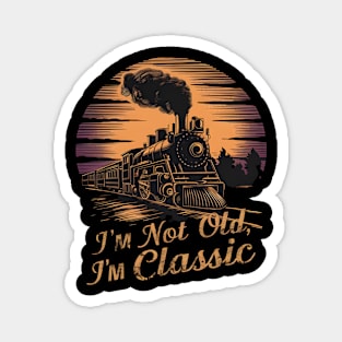 Stylish locomotive I'm Not Old I'm Classic Magnet