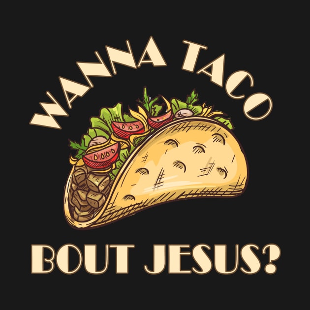 Wanna taco bout Jesus? funny meme white text by Selah Shop