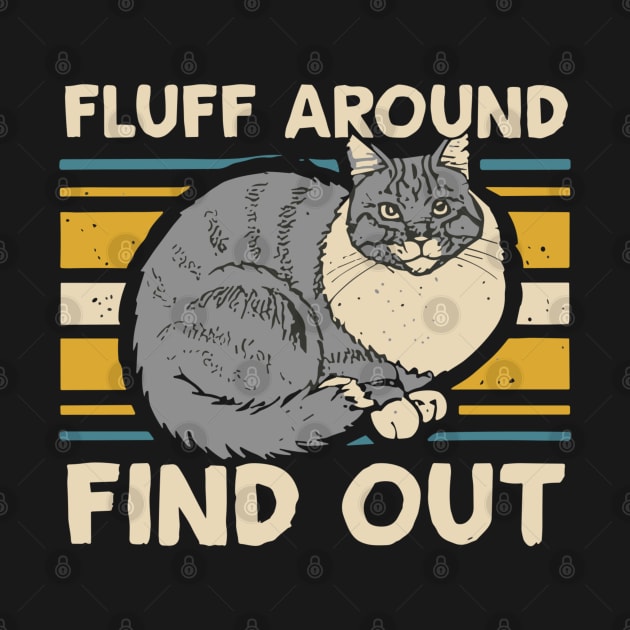 Retro Vintage Cat Fluff Around and Find Out Funny Sayings, by Flyprint