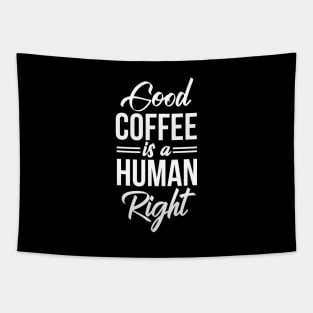 Good Coffee Is A Human Right - Funny Coffee Lover Quote Tapestry