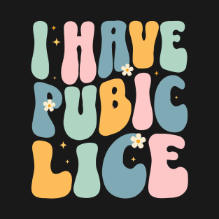 I Have Pubic Lice Funny T-Shirt