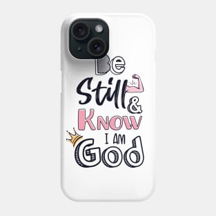Be still and know I am God Phone Case