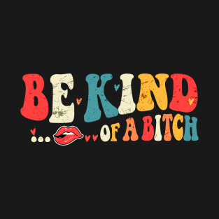 Be Kind of a bitch Funny T-Shirt