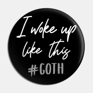 I woke up like this - Goth T-Shirt Pin