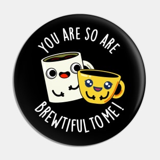 You Are So Brewtiful To Me Funny Coffee Pun Pin