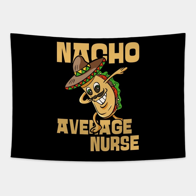 Nacho Average Nurse Funny Nurse Nursing Appreciation Tapestry by JustCreativity