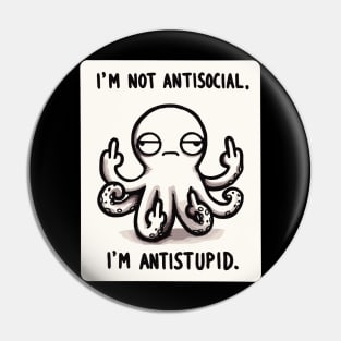 I am not Antisocial I am Antistupid Octopus Pin