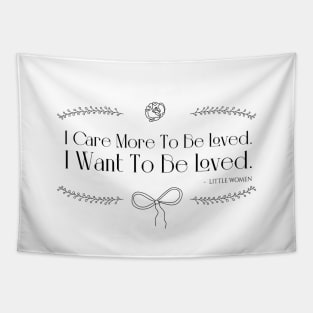 Little Women quote - I care more to be loved. I want to be loved Tapestry