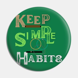 keep simple  habits t shirt Pin