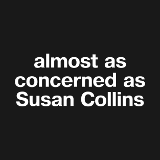 almost as concerned as Susan Collins T-Shirt