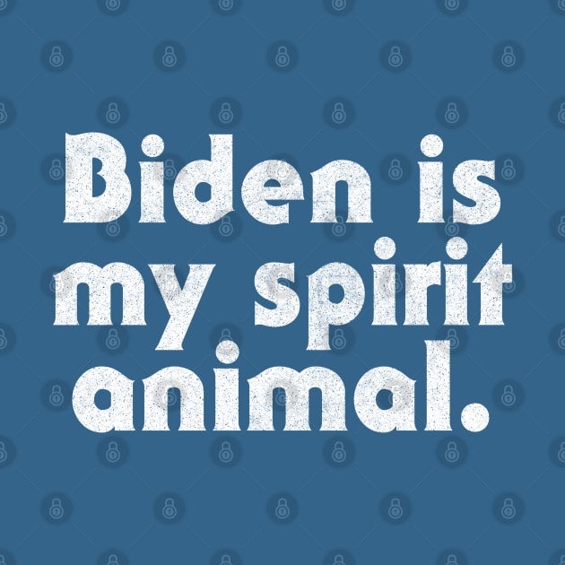 Biden Is My Spirit Animal by DankFutura