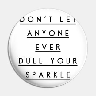 don't let anyone ever dull your sparkle Pin