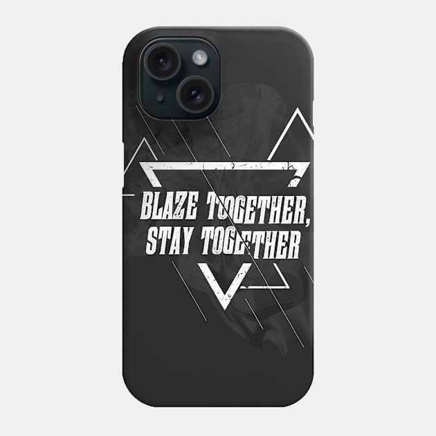 Blaze Together Stay Together by Basement Mastermind Phone Case by BasementMaster