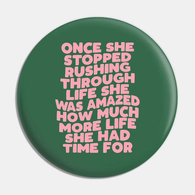 Once She Stopped Rushing Through Life She Was Amazed How Much More Life She Had Time For in green and pink Pin by MotivatedType