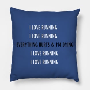 I love running/everything hurts and I'm dying 2 Pillow